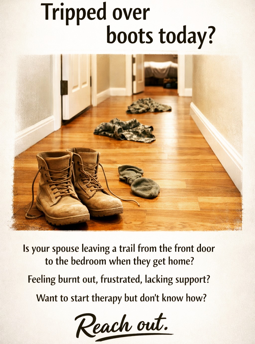 Living with your military spouse might look different than you had expected. Honestly, sharing a life together while your spouse is active duty brings a unique set of challenges. 

It might seem small at first. The boots by the door. The socks in the hallway. The uniform trail to the bedroom. But those daily annoyances can build up over time and leave you feeling burnt out, frustrated, unsupported, and stuck.

You do not have to keep carrying that by yourself.

At Head Strong and Ready, we support military spouses who are ready for more support, more peace, and a better way forward. If you have TRICARE and your spouse is active duty, you may be able to start outpatient mental health care without a referral.

We provide online therapy, and we can often get you in quickly!

Reach out to Head Strong and Ready at 858-362-5331 and text us your email address to get started.
