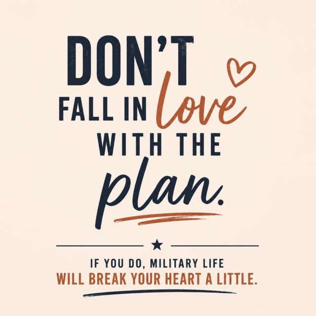If you do… military life will break your heart a little.
Not in a dramatic way.
In a quiet, repeated way.
The plan changes.
The date moves.
The timeline shifts. Again.
You get excited.
You start to settle into something.
And then… it changes.
Over time, you learn:
Don’t fall in love with the plan.
Fall in love with the people.
Fall in love with the life you build in between the changes.
Because the plan?
That part is always subject to change.
#MilitarySpouse #MilSpouseLife #DeploymentLife #PCSSeason #MilitaryFamily #Adaptability #Resilience