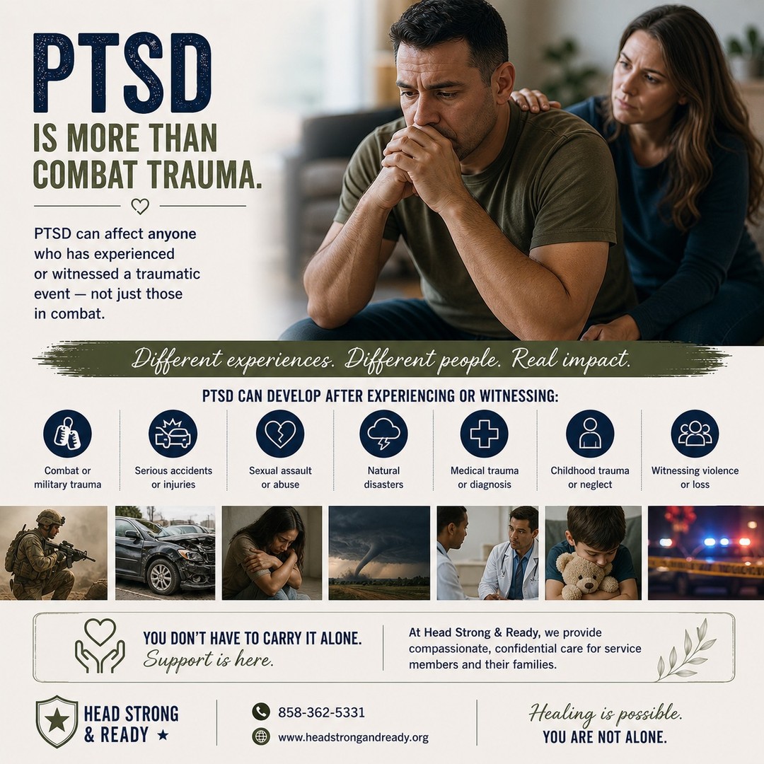 When people hear PTSD, they often think of combat.

But PTSD is more than that.

It can come from:
accidents
loss
medical experiences
childhood trauma
violence
or witnessing something overwhelming

PTSD isn’t about what happened—
it’s about how your mind and body responded to it.

And it can affect more people than we realize.

If you or someone you care about is struggling,
know this:

You’re not weak.
You’re not alone.
And support is available.

At Head Strong & Ready, we provide confidential, military-informed care for service members and their families.

📞 858-362-5331

Save this to come back to, or share it with someone who needs to hear it.

#PTSDAwareness #MilitaryMentalHealth #BreakTheStigma #MentalHealthSupport #YouAreNotAlone #ActiveDutyLife #MilitaryFamilies #HeadStrongReady