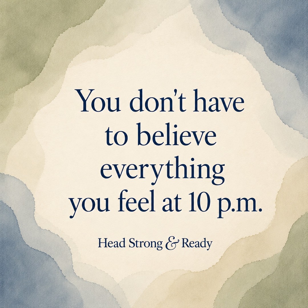You don’t have to believe everything you feel at 10 p.m.
Late-night thoughts can feel convincing.
The worry feels louder.
The guilt feels heavier.
The problem feels more urgent.
But feelings are not always facts — especially when you are exhausted.
Sometimes the most helpful thing you can do is pause, rest, and return to the thought when your nervous system is not running on fumes.
Head Strong & Ready supports TRICARE beneficiaries navigating stress, anxiety, transitions, relationships, and emotional overload.
TRICARE beneficiaries can call or text us at **858-362-5331** to request care.
#HeadStrongAndReady #TRICARE #MilitaryFamilies #MentalHealthSupport #AnxietySupport #Therapy #EmotionalWellness