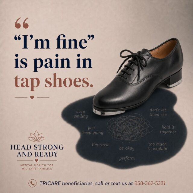 “I’m fine” can sound so polished.

Sometimes it means:
I’m tired.
I don’t want to explain.
I’m trying to hold it together.
I don’t want anyone to worry.
I’m performing okay, even when I’m not okay.

Some people cope by staying in motion — smiling, functioning, producing, showing up — while quietly carrying pain underneath.

You do not have to fall apart publicly for your pain to count.
You do not have to keep performing wellness to deserve support.

TRICARE beneficiaries, call or text us at **858-362-5331**.
