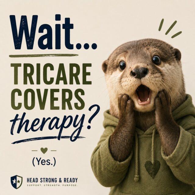 🦦 Wait...

**TRICARE covers therapy?**

Yep.

One of the biggest misconceptions we hear is that therapy isn't covered by TRICARE. In reality, many beneficiaries have outpatient mental health benefits.

Here's a quick overview:

✅ **TRICARE Prime**
• Most active duty family members don't need a referral for outpatient mental health care.
• Typically **$0** out of pocket.

✅ **TRICARE Select**
• No referral needed.
• Copay is typically around **$39** per visit.

✅ **TRICARE Retired Reserve/Retired Select**
• No referral needed.
• Copay is typically around **$52** per visit.

Mental health care shouldn't be confusing. If you're not sure what your plan covers, we're happy to help you understand your benefits.

💙 Taking care of your mental health is part of taking care of yourself.

#TRICARE #MilitaryFamilies #MilitarySpouse #MilitaryLife #MentalHealth #Therapy #Telehealth #HeadStrongReady