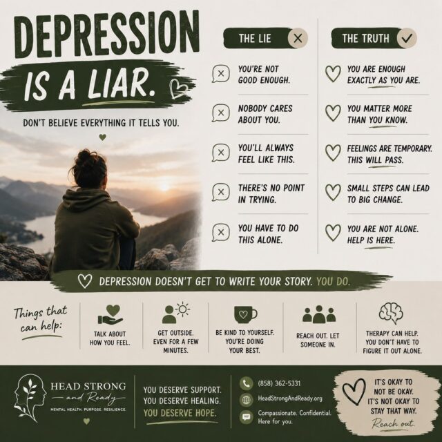 Depression has a way of convincing you that its voice is the truth.
It whispers things like:
💭 "I'm not good enough."
💭 "Nobody cares about me."
💭 "I'll always feel this way."
💭 "There's no point in trying."
💭 "I'm a burden."
But here's the truth:
💚 You are enough.
💚 You matter more than you know.
💚 What you're feeling right now won't last forever.
💚 Small steps still count.
💚 You don't have to face this alone.
Depression changes the way we see ourselves, other people, and the future—but it doesn't define who we are. Those thoughts can feel incredibly real, but they are symptoms of depression, not facts about your worth.
Healing doesn't happen overnight, and you don't have to have it all figured out. Sometimes healing starts with one conversation, one therapy appointment, or one person reminding you that you're not alone.
At Head Strong & Ready, we're here to provide compassionate, confidential support to help you find hope, healing, and the tools to move forward—one step at a time.
📞 (858) 362-5331
🌿 HeadStrongAndReady.org
If you needed this reminder today: You are worthy of support. You are worthy of healing. And your story isn't over. 💚
#DepressionAwareness #MentalHealthMatters #YouAreNotAlone #HopeAndHealing #TherapyWorks #MentalWellness #HeadStrongAndReady #EndTheStigma #HealingJourney #DepressionRecovery #MentalHealthSupport #ItsOkayToAskForHelp