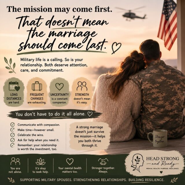 The mission may come first. ❤️
That doesn't mean the marriage should come last.

Military marriage comes with a unique set of challenges—deployments, long-distance seasons, PCS moves, unpredictable schedules, and the constant uncertainty of military life.

Sometimes the relationship gets put on the back burner because there is always something else that needs attention.

But your relationship deserves attention, too.

💚 Make time for each other—even when it's only 10 minutes.
💚 Communicate with patience and honesty.
💚 Celebrate the little wins.
💚 Give each other grace during stressful seasons.
💚 Ask for help before things feel impossible.

Being strong doesn't mean doing everything alone. Couples can build stronger communication, reconnect, and learn healthier ways to navigate the unique stressors of military life.

At Head Strong & Ready, we provide compassionate therapy for military spouses and couples, primarily through telehealth across California.

📞 (858) 362-5331
🌿 HeadStrongAndReady.org

Your relationship is part of your support system, too. Protect it. Invest in it. Grow through it—together. 🫶

#MilitaryMarriage #MilitarySpouse #MilitaryLife #MilitaryCouples #MilitaryFamily #Deployment #PCS #MilitaryMentalHealth #CouplesTherapy #MarriageMatters #TherapyWorks #HeadStrongAndReady #TelehealthTherapy #MentalHealthMatters