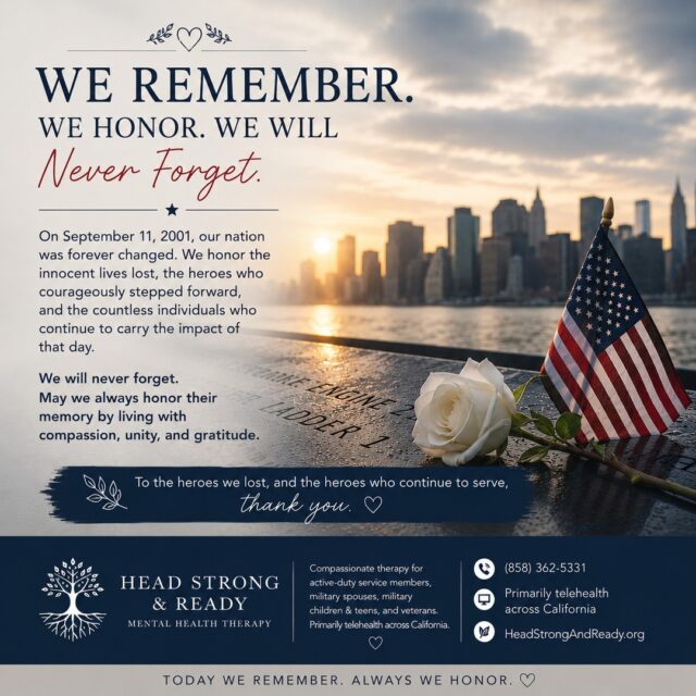 Today, we pause to remember, honor, and reflect. ๐บ๐ธ
September 11, 2001 changed our nation forever. We remember the innocent lives who were lost, the first responders and heroes who ran toward danger, the service members who answered the call, and the countless families and communities forever changed by that day.
We also recognize that remembrance can bring up complicated emotions. Grief, anger, sadness, pride, fear, and even memories that we thought we had moved past can resurface.
There is no โrightโ way to feel on September 11.
For those who served in the years that followed, for veterans carrying memories from their service, and for families who have experienced loss or sacrificeโyour experiences matter, and so does your mental health. ๐
Today, we remember those we lost.
We honor those who served.
We hold space for those who continue to carry the weight of that day.
Never forget. Always remember. Always honor. ๐ค
โ Head Strong & Ready
๐ (858) 362-5331
๐ป Primarily telehealth across California
#September11 #NeverForget #911Memorial #WeRemember #WeHonor #9_11 #FirstResponders #MilitaryCommunity #Veterans #MilitaryMentalHealth #MentalHealthMatters #HeadStrongAndReady #HealingAndHope #HonorAndRemember