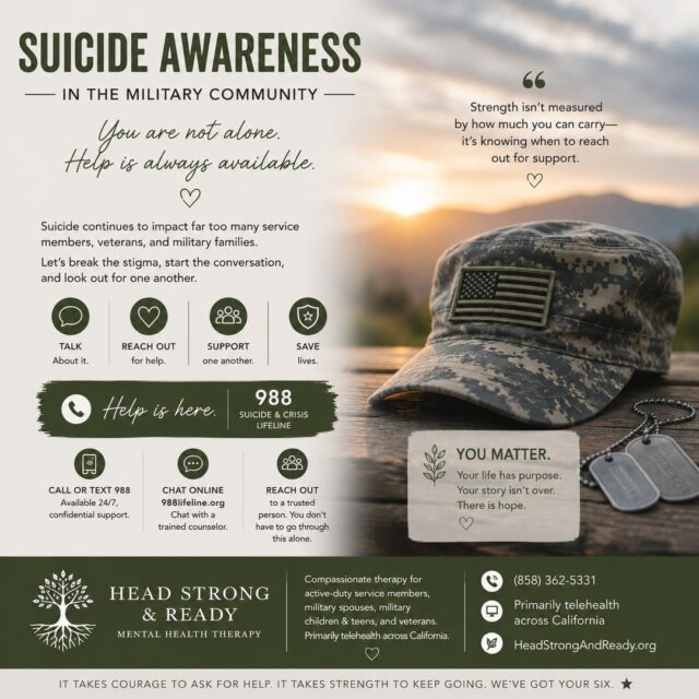 Strength doesn't mean carrying everything alone. ๐
Military life can ask a lot of service members, veterans, and military families. The pressure to stay strong, push through, and โhandle itโ can sometimes make it harder to say when you're struggling.
Suicide prevention starts with connection.
๐ฌ Talk โ Start the conversation, even if you don't know exactly what to say.
โค๏ธ Reach out โ Asking for help is an act of strength.
๐ค Support โ Check in on the people around you and truly listen.
๐ฑ Keep showing up โ Sometimes knowing someone cares can make a difference.
If you're struggling, you don't have to wait until you're in crisis to ask for help. Therapy can provide a confidential, supportive space to process stress, trauma, depression, anxiety, relationship challenges, and the unique pressures of military life.
At Head Strong & Ready, we provide compassionate therapy for active-duty service members, military spouses, military children & teens, and veterans, primarily through telehealth across California.
๐ (858) 362-5331
๐ป Primarily telehealth across California
๐ฟ HeadStrongAndReady.org
If you or someone you know is in crisis or having thoughts of suicide, call or text 988 for the Suicide & Crisis Lifeline, available 24/7.
You matter. Your life has purpose. Your story isn't over. There is hope. ๐ค
#SuicidePrevention #MilitarySuicidePrevention #MilitaryMentalHealth #VeteranMentalHealth #ActiveDuty #MilitaryFamily #MilitarySpouse #MentalHealthMatters #988Lifeline #EndTheStigma #ReachOut #TherapyWorks #HeadStrongAndReady #TelehealthTherapy #YouAreNotAlone